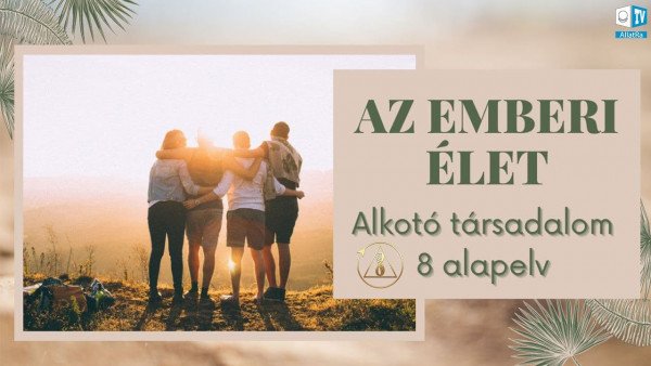 Alkotó társadalom az első alapelv | AZ EMBERI ÉLET