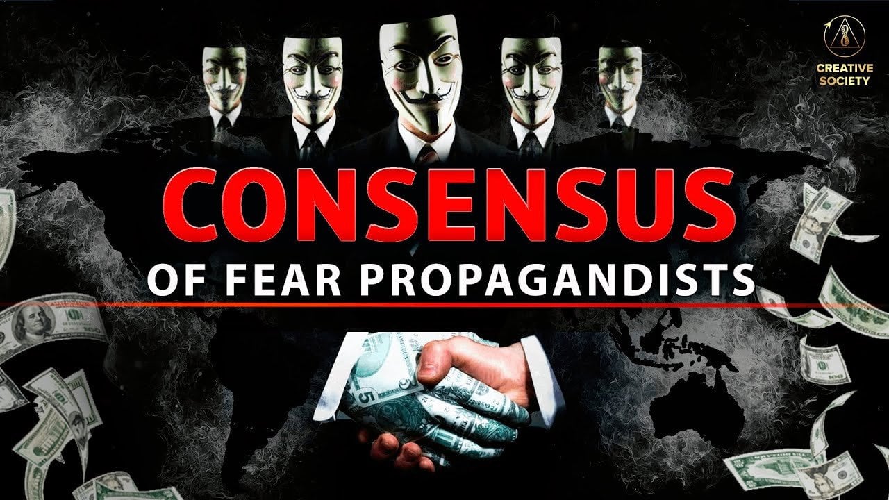 The Consensus of Fear Propagandists! Does This Remind You of Anything?