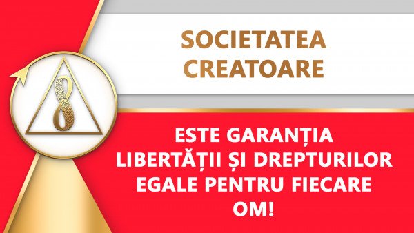 Societata Creatoare este garanția libertății și a drepturilor egale pentru fiecare om!