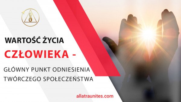 Wartość życia Człowieka -  główny punkt odniesienia Twórczego Społeczeństwa
