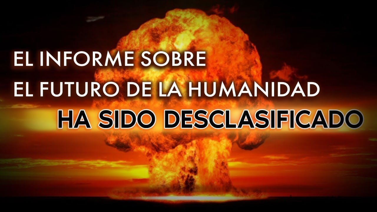 El INFORME sobre el futuro de la humanidad HA SIDO DESCLASIFICADO. El Apocalipsis NUCLEAR es real