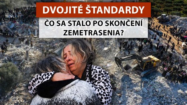 DVOJITÉ ŠTANDARDY konzumnej spoločnosti. Čo sa stalo po zemetrasení v Turecku a Sýrii?