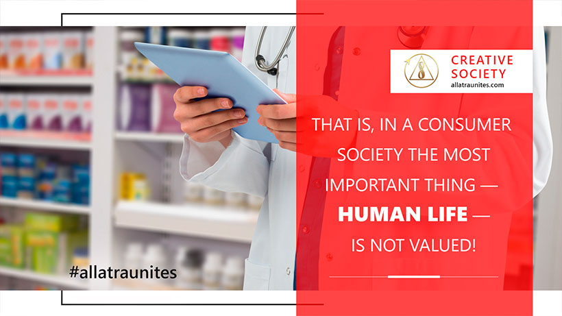 In a consumer society the most important thing —  human life — is not valued