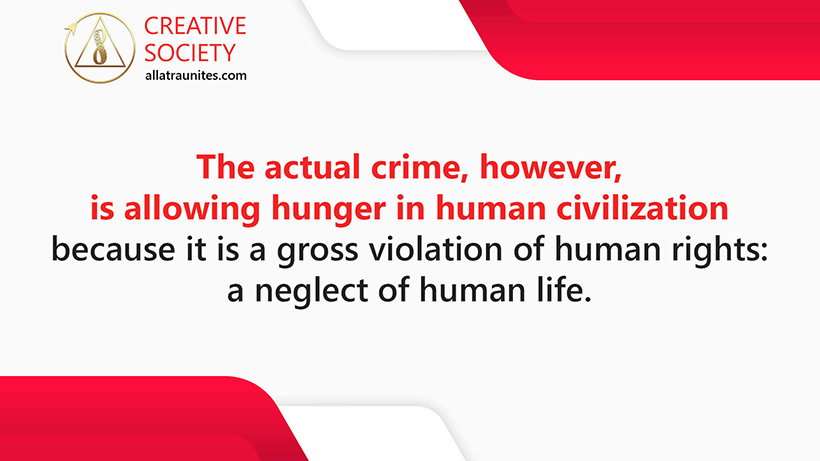 The actual crime, however, is allowing hunger in human civilization